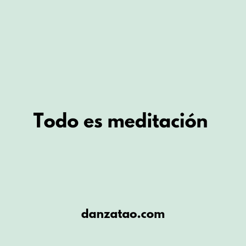 Todo es meditación